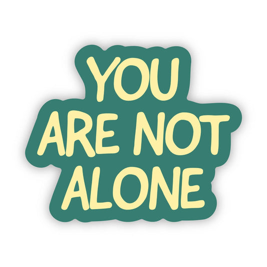 You Are Not Alone Sticker